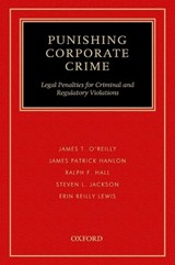 Punishing Corporate Crime - JAMES T. O'REILLY ; JAMES PATRICK HANLON ; RALPH F. HALL ; STEVEN L. JACKSON ; ERIN (COUNSEL,  Baker & Daniels) Lewis - 9780195386790