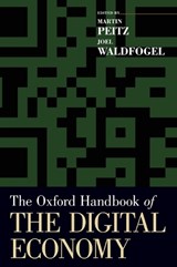 The Oxford Handbook of the Digital Economy - MARTIN (PROFESSOR OF ECONOMICS,  Professor of Economics, University of Mannheim) Peitz ; Joel (Professor and Frederick R. Kappel Chair in Applied Economics, Professor and Frederick R. Kappel Chair in Applied Economics, Carlson School of Management, University of Minnesota) Waldfogel - 9780195397840