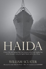 Haida: A Story of the Hard Fighting Tribal Class Destroyers of the Royal Canadian Navy on the Murmansk Convoy, the English Channel and the Bay of Biscay - William Sclater ; Ted Barris ; Grant Macdonald - 9780195447934