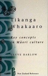 Tikanga Whakaaro: Key Concepts in Maori Culture - CLEVE (SENIOR LECTURER IN MAORI STUDIES,  Senior Lecturer in Maori Studies, University of Auckland) Barlow - 9780195582123