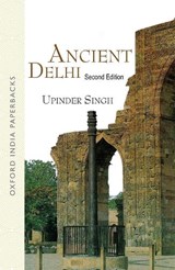 Ancient Delhi - UPINDER (READER,  Deparment of History, University of Delhi) Singh - 9780195684056