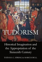 Tudorism - TATIANA C. (DEPARTMENTS OF ART AND HISTORY,  University of North Carolina at Chapel Hill) String ; Marcus (Andrew Mellon Distinguished Professor of Medieval and Early Modern Studies, Department of History, University of North Carolina at Chapel Hill) Bull - 9780197264942