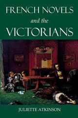 French Novels and the Victorians - JULIETTE (LECTURER IN ENGLISH,  Lecturer in English, UCL) Atkinson - 9780197266090