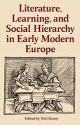 Literature, Learning, and Social Hierarchy in Early Modern Europe - Neil (Senior Research Fellow at All Souls College Kenny - 9780197267332