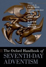 The Oxford Handbook of Seventh-day Adventism - Michael W. (Director Campbell ; Christie (Independent Scholar Chui-Shan Chow ; David (John A. Bartlett Chair in New England Church History Holland - 9780197502297