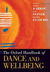 The Oxford Handbook of Dance and Wellbeing - Vicky (Chair of Dance Karkou ; Sue Oliver ; Sophia (Reader in Interdisciplinary Choreography Lycouris - 9780197526330