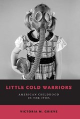 Little Cold Warriors - Victoria M. (Associate Professor of History Grieve - 9780197532904