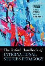 The Oxford Handbook of International Studies Pedagogy - Heather A. (Professor Smith ; Mark A. (Professor Boyer ; David J. (Professor Hornsby - 9780197544891