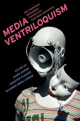 Media Ventriloquism - Jaimie (Associate Professor of Film Studies Baron ; Jennifer (Associate Professor in the Department of Media and Communication Studies Fleeger ; Shannon (Affiliate of HATCH Wong Lerner - 9780197563625