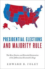 Presidential Elections and Majority Rule - Edward B. (Professor of Law Foley - 9780197582060