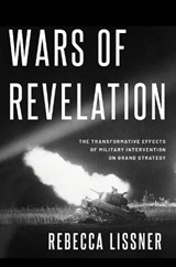 Wars of Revelation - REBECCA (ASSISTANT PROFESSOR OF STRATEGIC AND OPERATIONAL RESEARCH,  Assistant Professor of Strategic and Operational Research, U.S. Naval War College) Lissner - 9780197583180