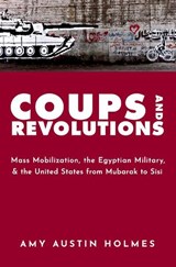 Coups and Revolutions - AMY AUSTIN (INTERNATIONAL AFFAIRS FELLOW,  International Affairs Fellow, Council on Foreign Relations) Holmes - 9780197585801