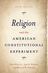 Religion and the American Constitutional Experiment - John (Woodruff University Professor Witte ; Joel A. (Interim Dean and Mengler Chair in Law Nichols ; Richard W. (Paul J. Schierl/Fort Howard Corporation Professor of Law Garnett - 9780197587621