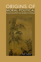 Origins of Moral-Political Philosophy in Early China - Tao (Associate Professor and Department Chair and Director of Rutgers Center for Chinese Studies Jiang - 9780197603475