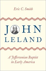 John Leland - Eric C. (Historian of American Baptists and early American religion Smith - 9780197606674