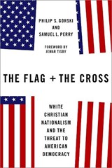 The Flag and the Cross - Philip S. (Professor of Sociology Gorski ; Samuel L. (Associate Professor of Sociology Perry - 9780197618684