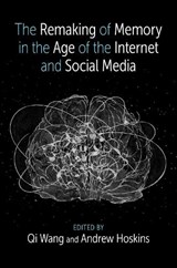 The Remaking of Memory in the Age of the Internet and Social Media - Qi (Professor of Human Development Wang ; Andrew (Professor of Global Security Hoskins - 9780197661260