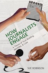 How Journalists Engage - SUE (HELEN FIRSTBROOK FRANKLIN PROFESSOR OF JOURNALISM,  Helen Firstbrook Franklin Professor of Journalism, University of Wisconsin-Madison) Robinson - 9780197667118