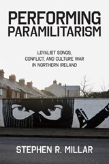 Performing Paramilitarism - Stephen R. (Lecturer in Anthropology and Ethnomusicology Millar - 9780197686430