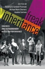 Freak Inheritance - Rosemarie Garland-Thomson ; Michael Mark (Play and Design Chemers ; Analola (Associate Professor Santana - 9780197691137