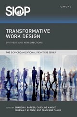 Transformative Work Design - Sharon K. (John Curtin Distinguished Professor Director Parker ; Caroline (Senior Lecturer Knight ; Florian Erik (Senior Lecturer Klonek - 9780197692554