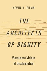 The Architects of Dignity - Kevin D. (Assistant Professor of Political Theory Pham - 9780197770276