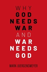 Why God Needs War and War Needs God - Mark (Distinguished Professor of Sociology and Global Studies Juergensmeyer - 9780197795804