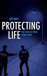 Protecting Life - Ben (Assistant Professor of Public Policy and Research Associate in the Rock Ethics Institute Jones - 9780197823279