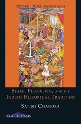 State, Pluralism, and the Indian Historical Tradition - Satish Chandra - 9780198064206