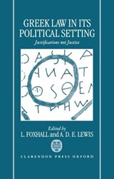 Greek Law in Its Political Setting - L. (LECTURER IN ANCIENT HISTORY,  School of Archaeological Studies, Lecturer in Ancient History, School of Archaeological Studies, University of Leicester) Foxhall ; A. D. E . (Senior Lecturer in Laws, Senior Lecturer in Laws, University College, London) Lewis - 9780198140856