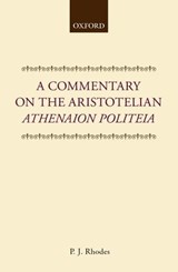 A Commentary on the Aristotelian Athenaion Politeia - P. J. (PROFESSOR OF CLASSICS AND ANCIENT HISTORY,  Professor of Classics and Ancient History, University of Durham) Rhodes - 9780198149422