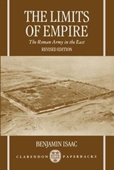 The Limits of Empire - BENJAMIN (PROFESSOR OF CLASSICS,  Professor of Classics, University of Tel Aviv) Isaac - 9780198149521