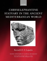 Chryselephantine Statuary in the Ancient Mediterranean World - Kenneth D. S. (Scholar of ancient art and culture) Lapatin - 9780198153115