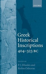 Greek Historical Inscriptions, 404-323 BC - P. J. (PROFESSOR OF ANCIENT HISTORY,  University of Durham) Rhodes ; Robin (Professor of Ancient History, University of Cambridge) Osborne - 9780198153139