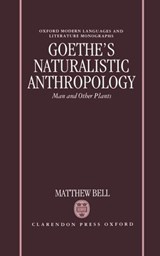Goethe's Naturalistic Anthropology - MATTHEW (LECTURER IN GERMAN,  Lecturer in German, King's College, London) Bell - 9780198158943