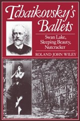 Tchaikovsky's Ballets | Roland John (Professor of Musicology, Professor of Musicology, University of Michigan, Ann Arbor) Wiley | 