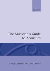 The Musician's Guide to Acoustics - MURRAY CAMPBELL ; CLIVE (BOTH SENIOR LECTURERS IN PHYSICS,  both Senior Lecturers in Physics, Edinburgh University) Greated - 9780198165057