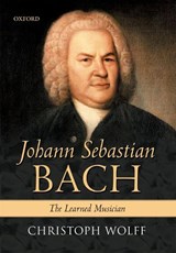 Johann Sebastian Bach - Christoph (William Powell Mason Professor of Music and dean of the Graduate School of Arts and Sciences at Harvard University) Wolff - 9780198165347