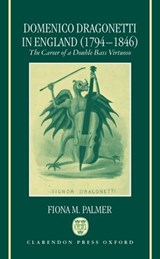 Domenico Dragonetti in England (1794-1846) - FIONA M. (HEAD OF THE DEPARTMENT OF MUSIC,  Head of the Department of Music, National University of Ireland Maynooth) Palmer - 9780198165910
