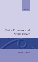 Tudor Frontiers and Noble Power - STEVEN G. (PROFESSOR OF HISTORY,  Professor of History, University College, Galway) Ellis - 9780198201335