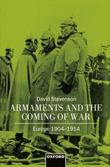 Armaments and the Coming of War - DAVID (LECTURER IN INTERNATIONAL HISTORY,  Lecturer in International History, London School of Economics) Stevenson - 9780198202080
