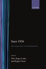 Suez 1956 - WM. ROGER (KERR PROFESSOR OF ENGLISH HISTORY AND CULTURE,  Kerr Professor of English History and Culture, University of Texas) Louis ; Roger (Lecturer in the Recent Economic History of the Middle East, Lecturer in the Recent Economic History of the Middle East, St Antony's College, Oxford) Owen - 9780198202417
