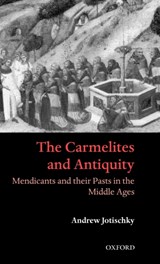 The Carmelites and Antiquity - ANDREW (SENIOR LECTURER IN HISTORY,  University of Lancaster) Jotischky - 9780198206347