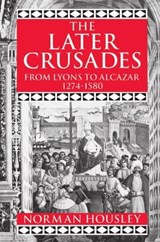 The Later Crusades 1274-1580 - NORMAN (PROFESSOR OF HISTORY,  Professor of History, University of Leicester) Housley - 9780198221364