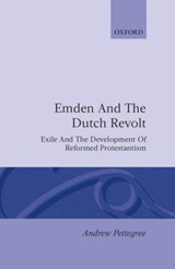 Emden and the Dutch Revolt - ANDREW (LECTURER IN MODERN HISTORY,  Lecturer in Modern History, University of St Andrews) Pettegree - 9780198227397