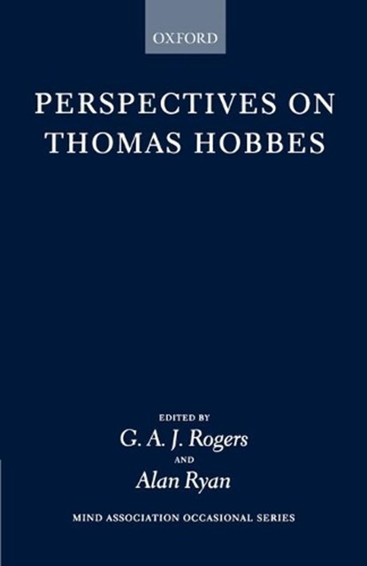 Perspectives on Thomas Hobbes, G. A. J. (READER AND HEAD OF DEPARTMENT OF PHILOSOPHY,  Reader and Head of Department of Philosophy, University of Keele) Rogers ; Alan (Professor of Politics, Professor of Politics, Princeton University) Ryan - Paperback - 9780198239147