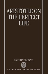 Aristotle on the Perfect Life - SIR ANTHONY (WARDEN,  Warden, Rhodes House, Oxford University) Kenny - 9780198240174