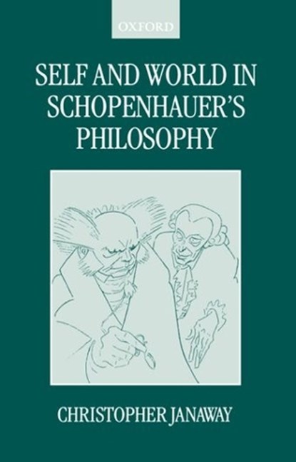 Self and World in Schopenhauer's Philosophy, CHRISTOPHER (READER IN PHILOSOPHY,  Reader in Philosophy, Birkbeck College, University of London) Janaway - Paperback - 9780198250036