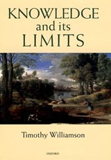 Knowledge and its Limits - TIMOTHY (WYKEHAM PROFESSOR OF LOGIC,  Wykeham Professor of Logic, University of Oxford) Williamson - 9780198250432