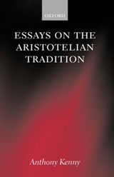 Essays on the Aristotelian Tradition - SIR ANTHONY (PRO-VICE-CHANCELLOR,  Pro-Vice-Chancellor, University of Oxford) Kenny - 9780198250685